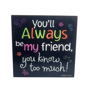 "You'll Always Be My Friend, You Know Too Much!" Refrigerator Magnet 2"x2" M3